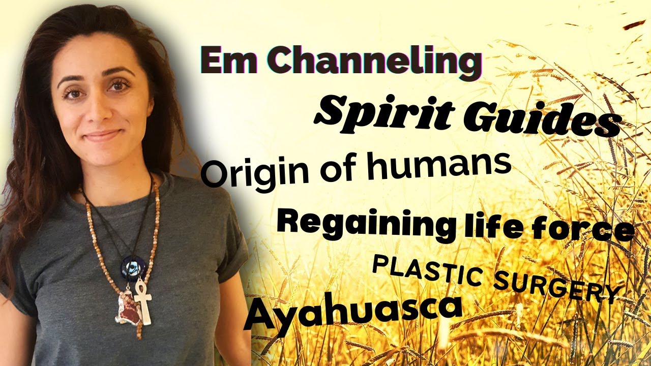 Channeling: Spirit guides, Ayahuasca, Origin of human life etc!