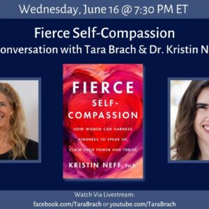 Fierce Self-Compassion: A Conversation Between Tara Brach and Dr. Kristin Neff