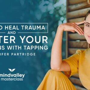 Heal Your Traumas And Emotional Wounds Using Tapping Therapy | Mindvalley Masterclass Trailer