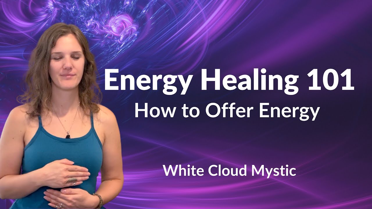 Energy Healing 101 - how to offer energy