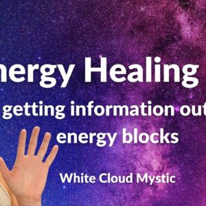 Energy Healing 201 - getting information out of energy blocks