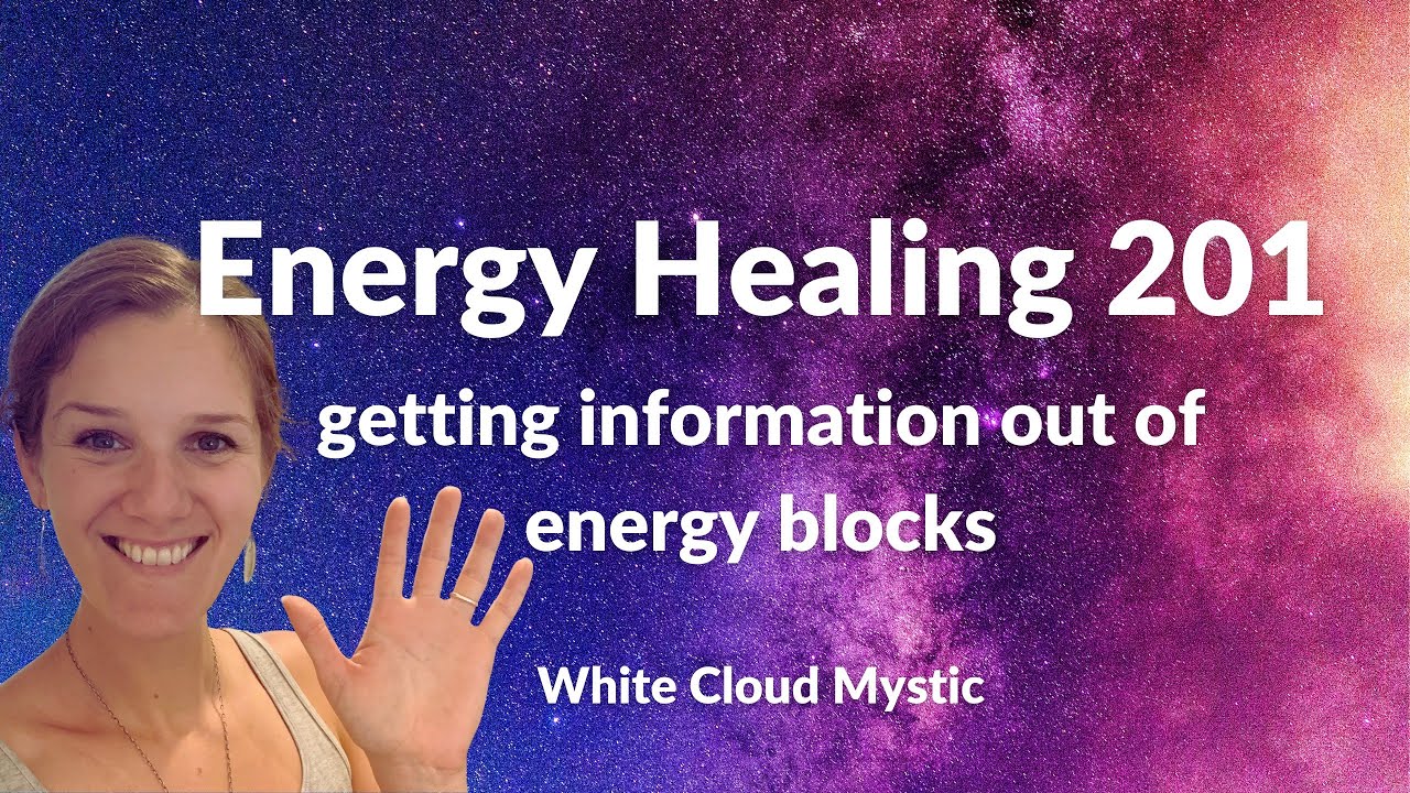 Energy Healing 201 - getting information out of energy blocks