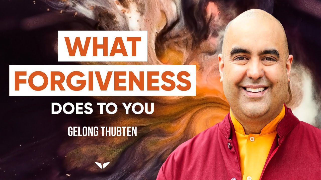 How To Forgive And Free Yourself From That Weight | Gelong Tubten