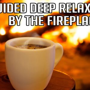 A Time-Out by the Fire. Deep Relaxation Guided Meditation For a Short Break