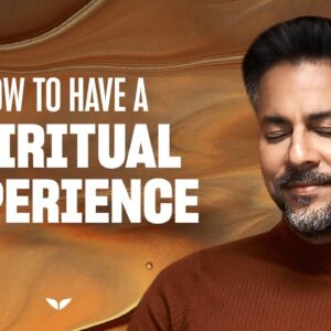 Spiritual experiences 101: How to have them | Vishen Lakhiani