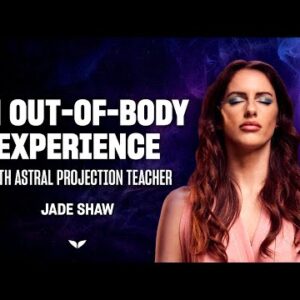 An out-of-body experience with Astral Projection teacher Jade Shaw