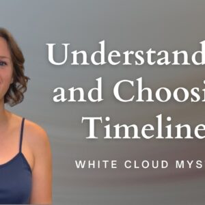 Understanding and Choosing Your Timelines - consciously creating