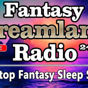 🔴FANTASY DREAMLAND RADIO. Non-Stop Fantasy Sleep Stories for Deep Sleep & Insomnia Relief 24/7