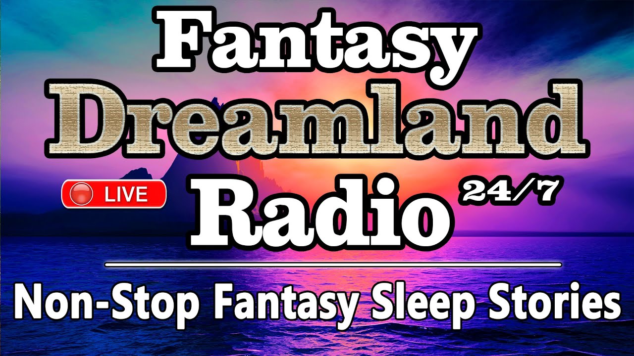 🔴FANTASY DREAMLAND RADIO. Non-Stop Fantasy Sleep Stories for Deep Sleep & Insomnia Relief 24/7