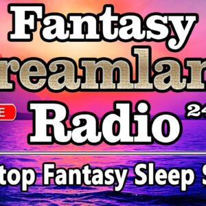 🔴FANTASY DREAMLAND RADIO. Non-Stop Fantasy Sleep Stories for Deep Sleep & Insomnia Relief 24/7