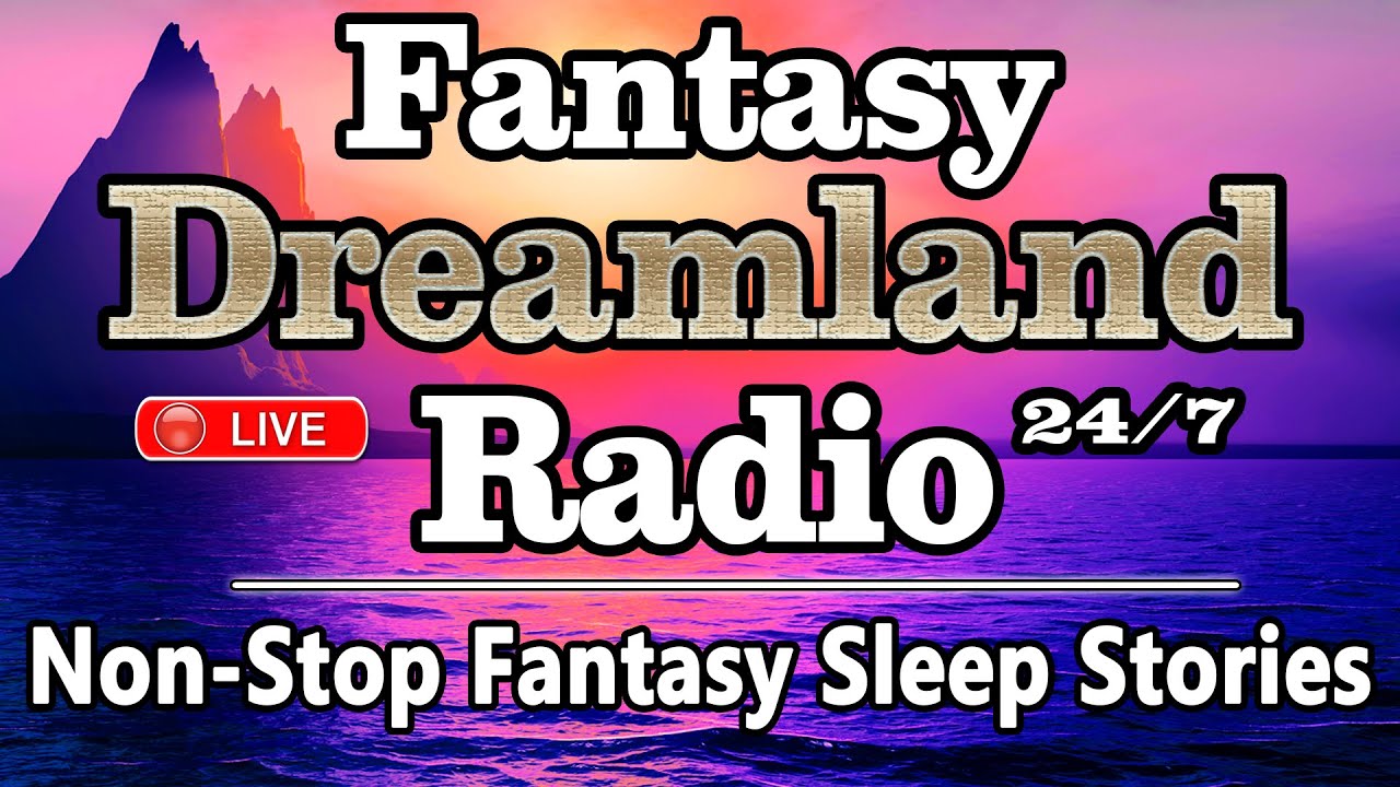 🔴FANTASY DREAMLAND RADIO. Non-Stop Fantasy Sleep Stories for Deep Sleep & Insomnia Relief 24/7