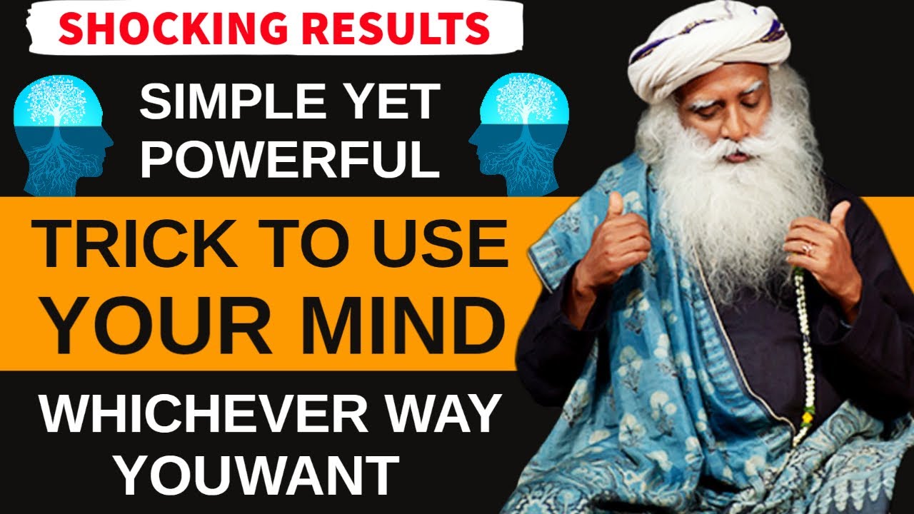 SHOCKING RESULTS!! | Simple Yet Powerful Trick To Use Your Mind Whichever Way You Want | Sadhguru On