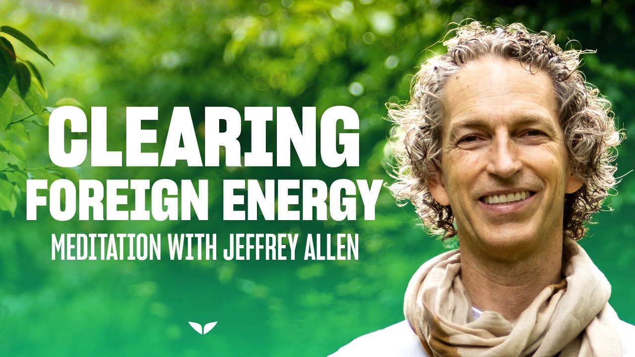 Guided Meditation: Clearing Foreign Energy | Jeffrey Allen