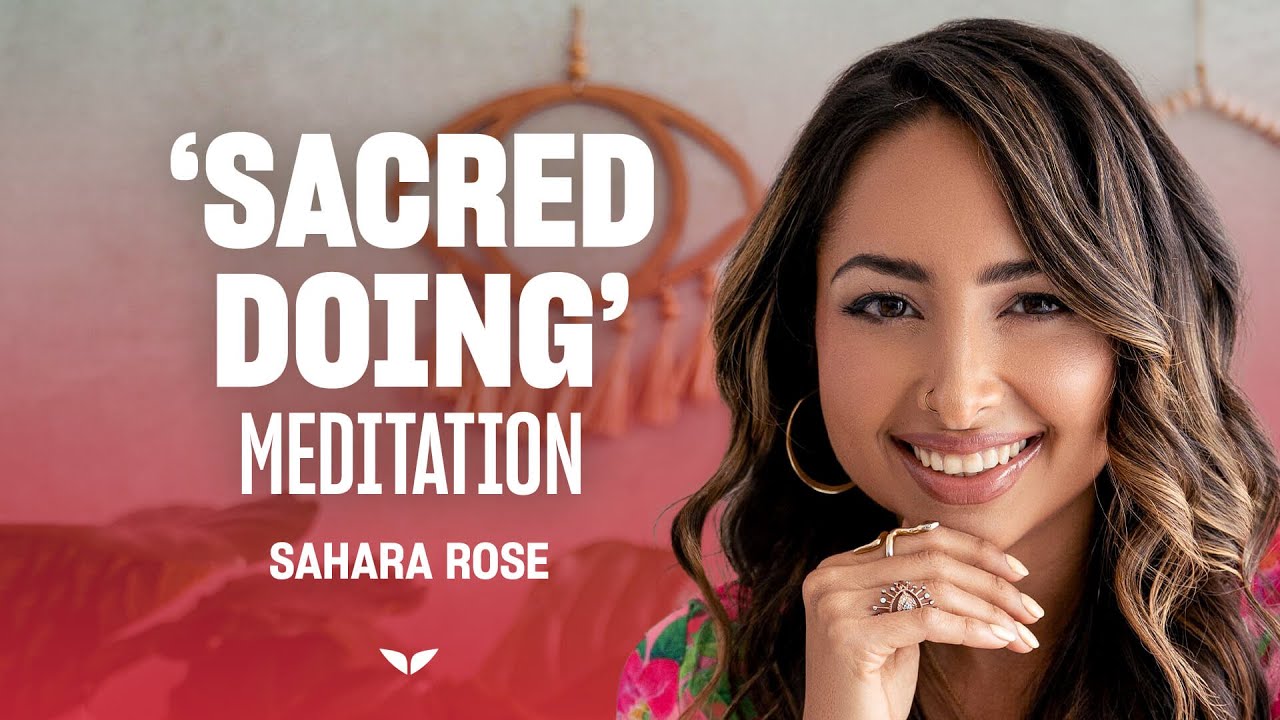 Guided Meditation: 'Your Sacred Doing' with Sahara Rose | Mindvalley