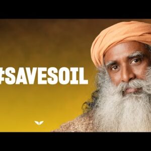 Save Soil: A Message from Sadhguru