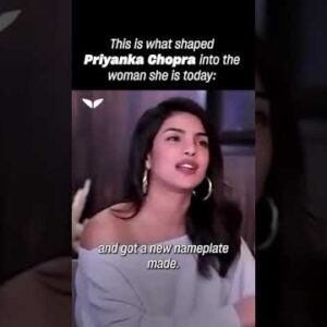 This is what shaped Priyanka Chopra into the woman she is today
