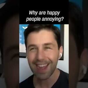 Why are happy people so annoying?