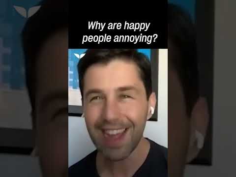 Why are happy people so annoying?