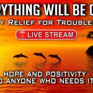 🔴EVERYTHING WILL BE OKAY!  Guided Meditations & Relaxation for Troubled Times