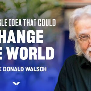 The single idea that could change the world | Neale Donald Walsch