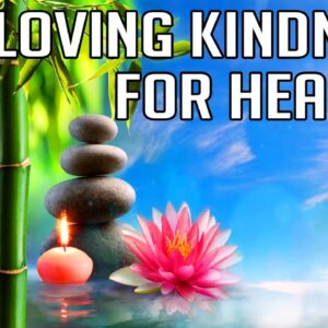 Loving Kindness for Healing Meditation