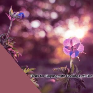 Reiki for Coping with Feeling Left Out by Friends or Family | Energy Healing