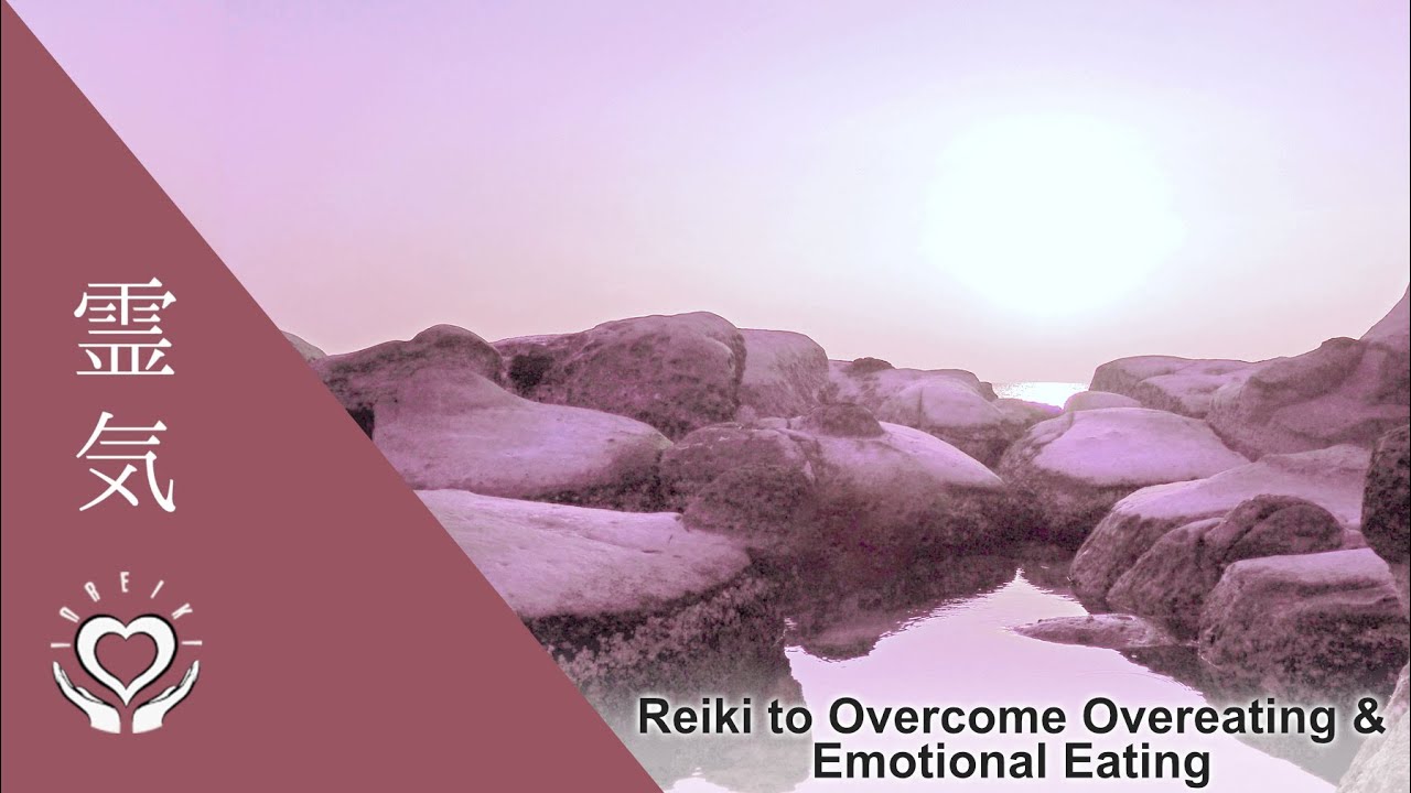 Reiki to Overcome Overeating & Emotional Eating | Reiki Healing for Comfort Eating