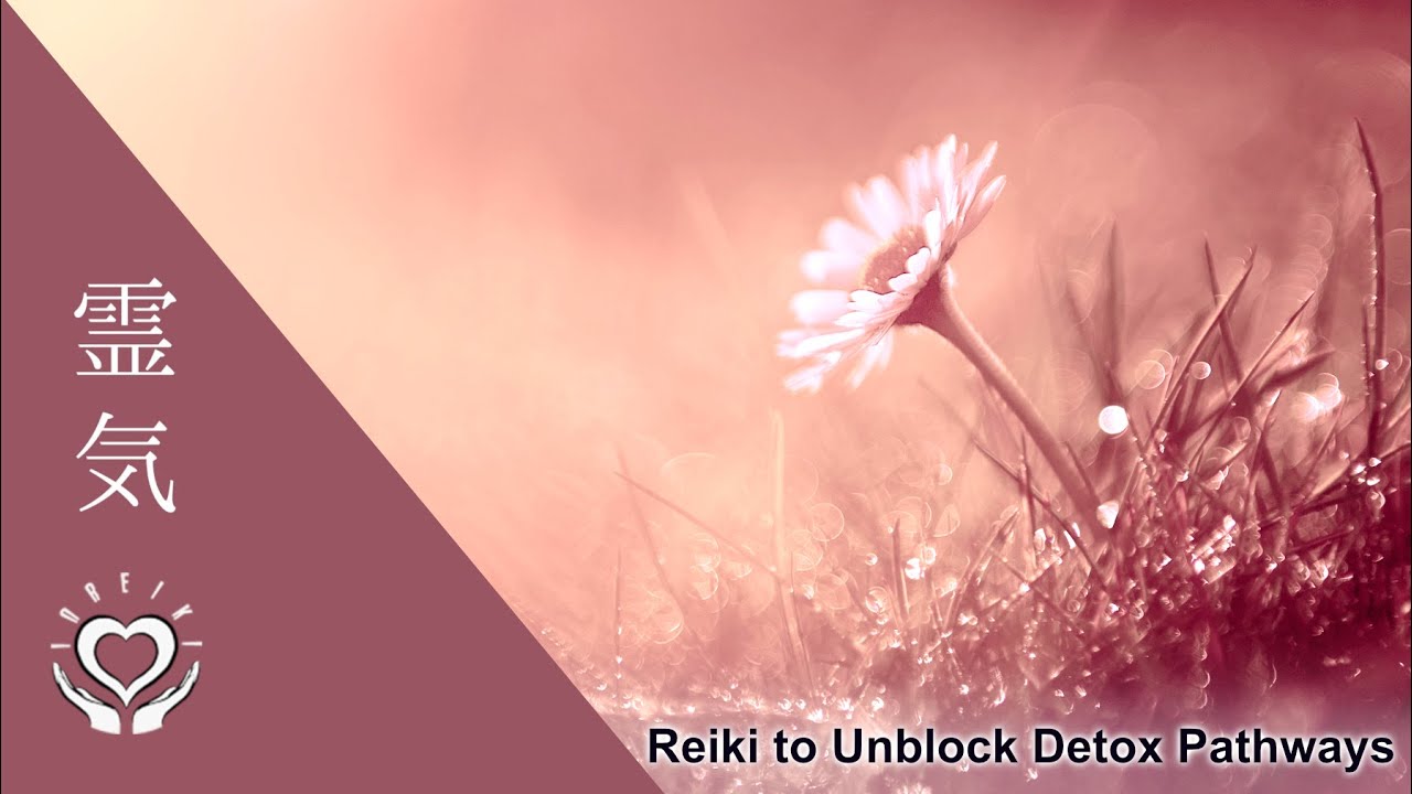 Reiki to Unblock Detox Pathways to Reduce Your Body's Toxin Load | Energy Healing