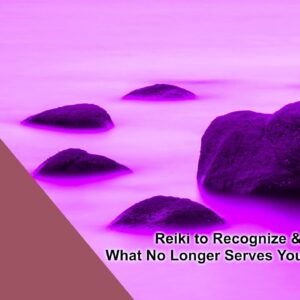 Reiki to Recognize & Release What No Longer Serves Your Highest Good | Energy Healing