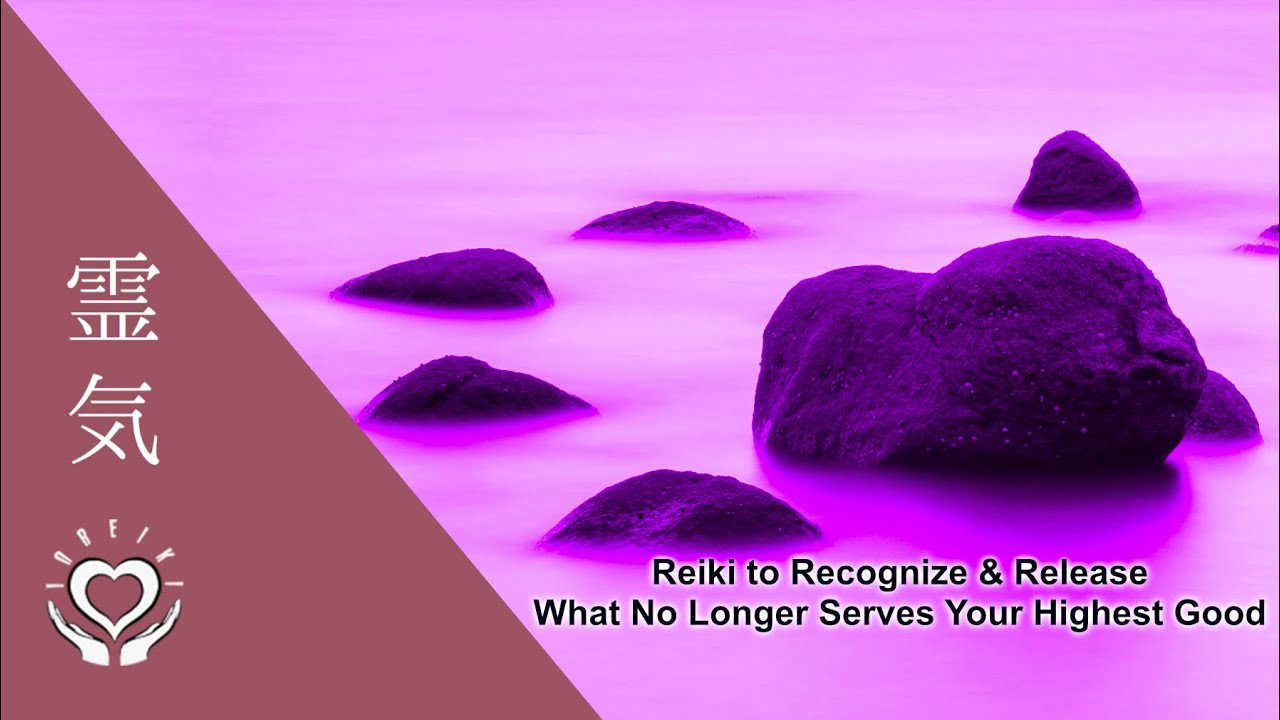 Reiki to Recognize & Release What No Longer Serves Your Highest Good | Energy Healing