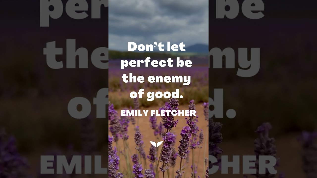 Don’t let perfect be the enemy of good.  — Emily Fletcher #Shorts