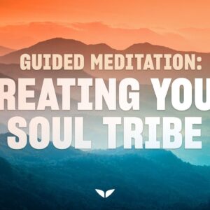 Guided Meditation for Finding Your Tribe and Attracting Positive Relationships