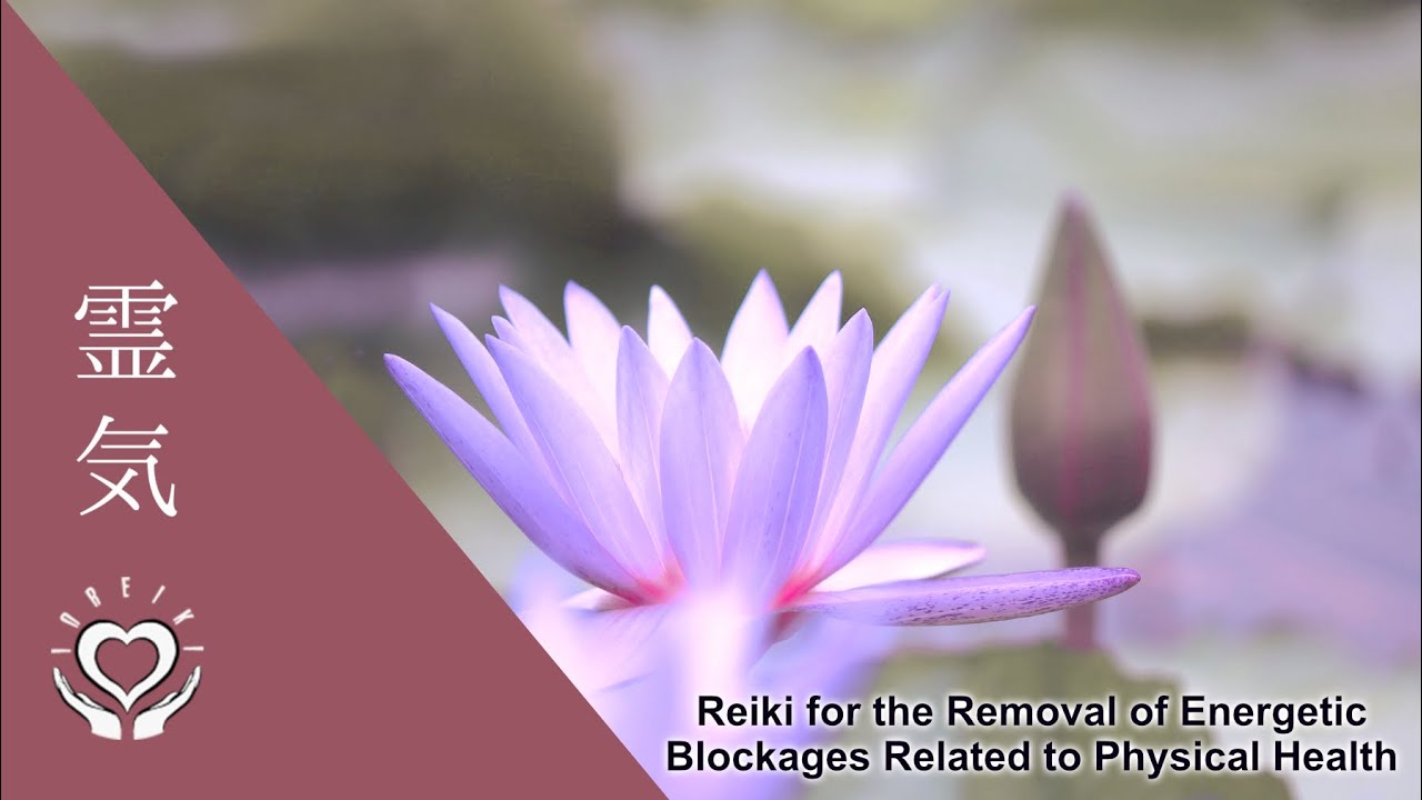 Reiki for the Removal of Energetic Blockages Related to Physical Health | Energy Healing