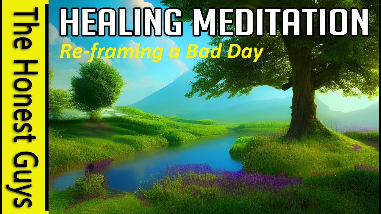 Re-framing a Bad Day (Healing Meditation Exercise)