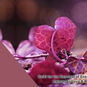 Reiki for the Removal of Energetic Blockages Related to Love & Romance