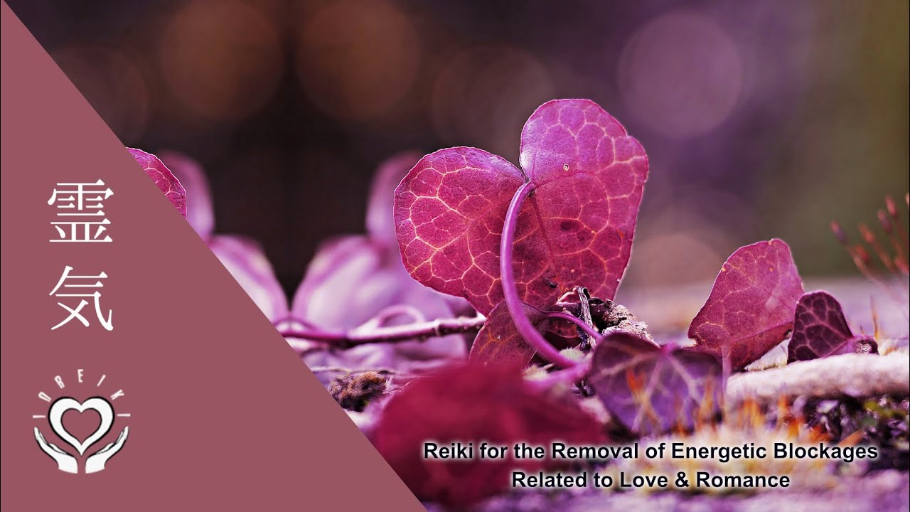 Reiki for the Removal of Energetic Blockages Related to Love & Romance