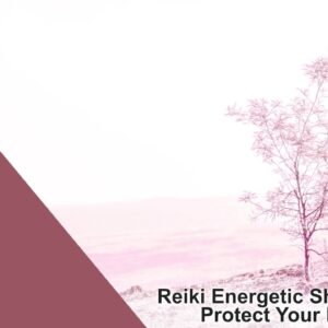 Reiki Energetic Shielding to Protect Your Home