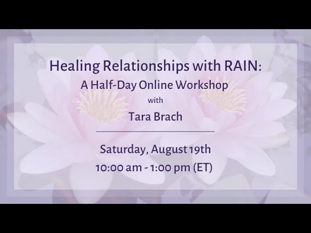 Healing Relationships with RAIN [Online Workshop] - Tara Brach