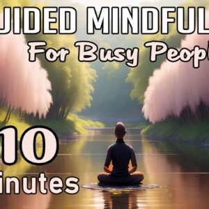 10 Minute Mindfulness Meditation | Guided Mindfulness for busy People (10 minutes)