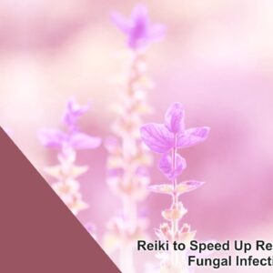 Reiki to Speed Up Recovery from Fungal Infections | Energy Healing