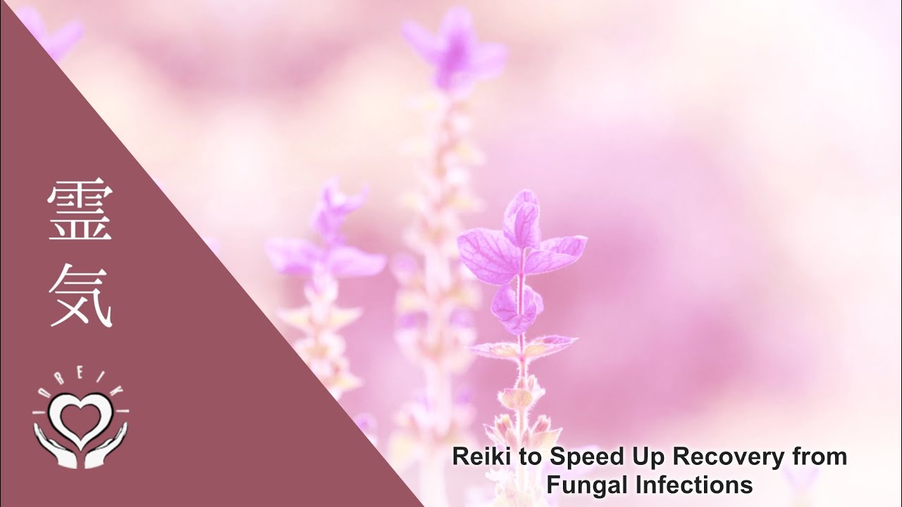 Reiki to Speed Up Recovery from Fungal Infections | Energy Healing