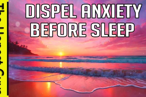 Dispelling Anxiety (Pre-Sleep & Relaxation Meditation)