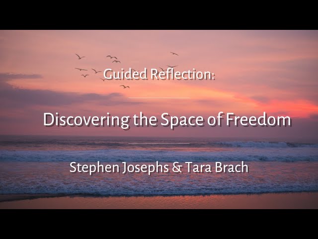 Guided Meditation: Discovering the Space of Freedom - Stephen Josephs & Tara Brach