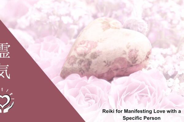 Reiki for Manifesting Love with a Specific Person