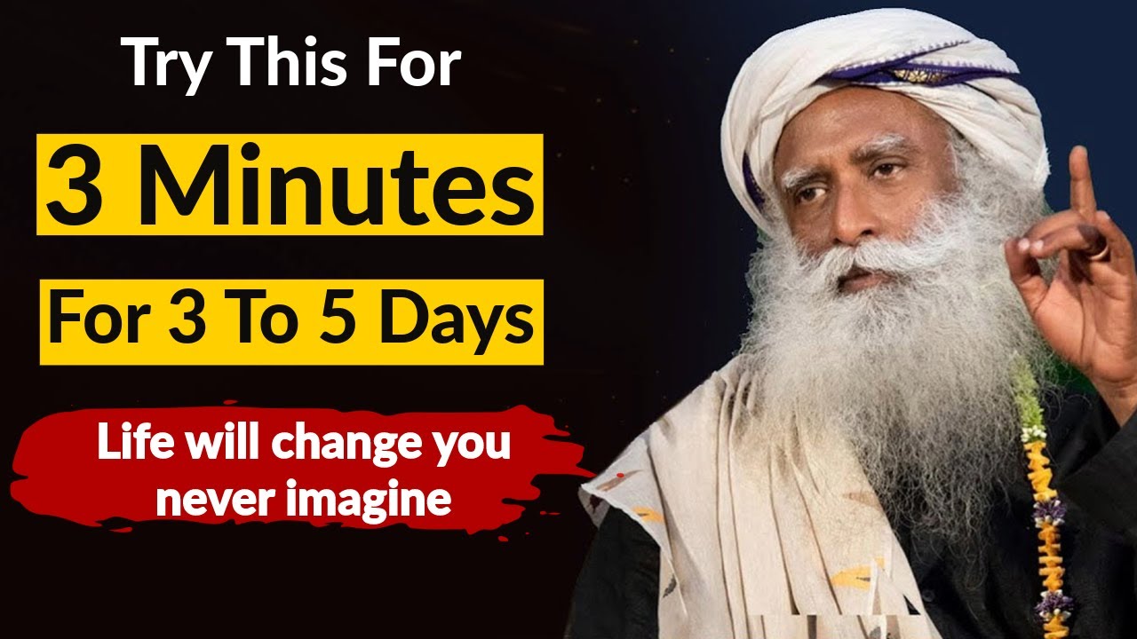 Try This For 3 Minutes For 3 Days | Transform Your Life | Sadhguru On