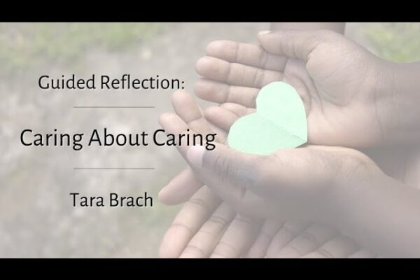 Brief Guided Meditation: Caring About Caring - Tara Brach