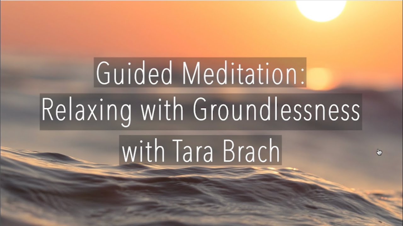 Guided Meditation: Relaxing with Groundlessness – Tara Brach – Awaken ...