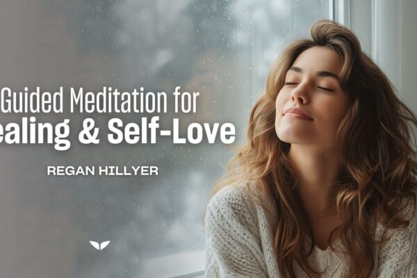 20-Minute Guided Meditation for For Healing & Self-Love | Regan Hillyer