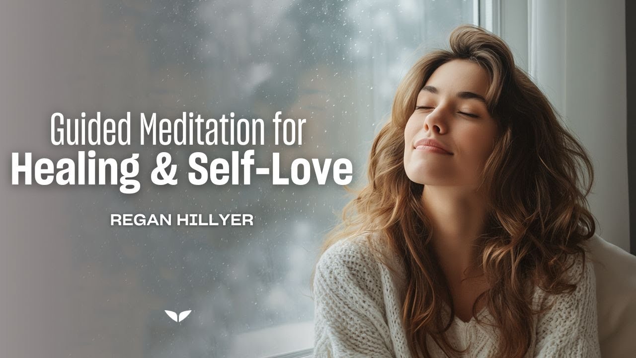 20-Minute Guided Meditation for For Healing & Self-Love | Regan Hillyer