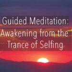 Guided Meditation: Awakening from the Trance of Selfing - Tara Brach